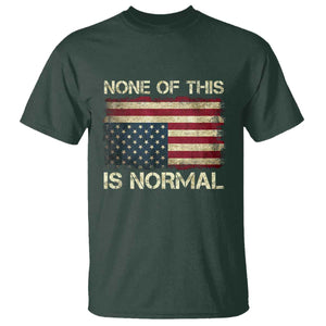 None of This Is Normal T Shirt Retro Upside Down American Flag TS10 Dark Forest Green Print Your Wear