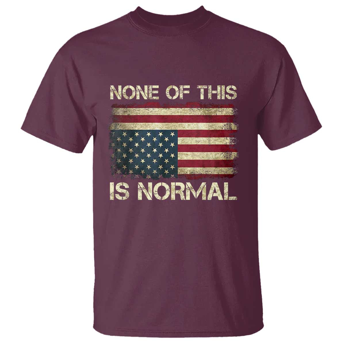 None of This Is Normal T Shirt Retro Upside Down American Flag TS10 Maroon Print Your Wear