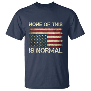None of This Is Normal T Shirt Retro Upside Down American Flag TS10 Navy Print Your Wear