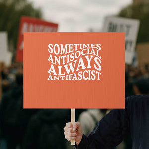 Sometimes Antisocial Always Antifascist Protest Sign TS10 Horizontal 18" × 24" Orange Print Your Wear