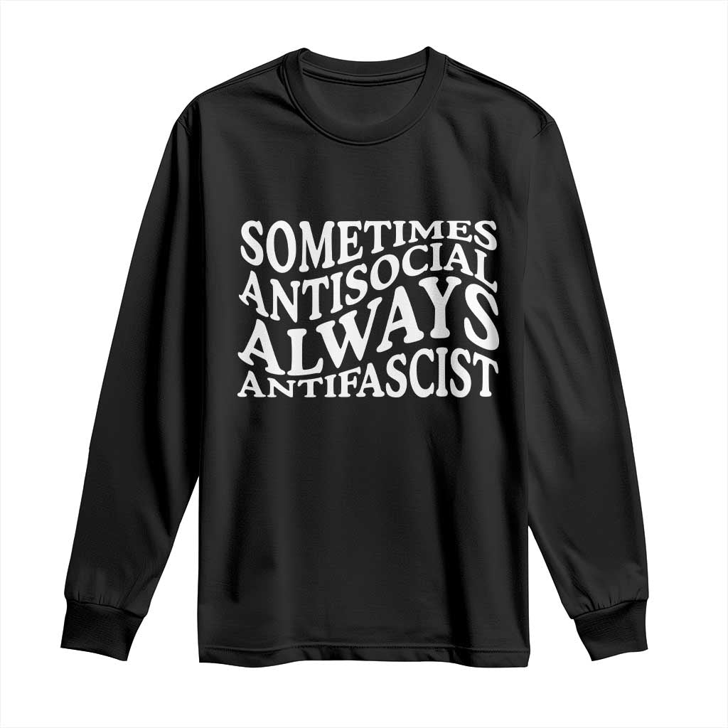 Sometimes Antisocial Always Antifascist Long Sleeve Shirt TS10 Black Print Your Wear