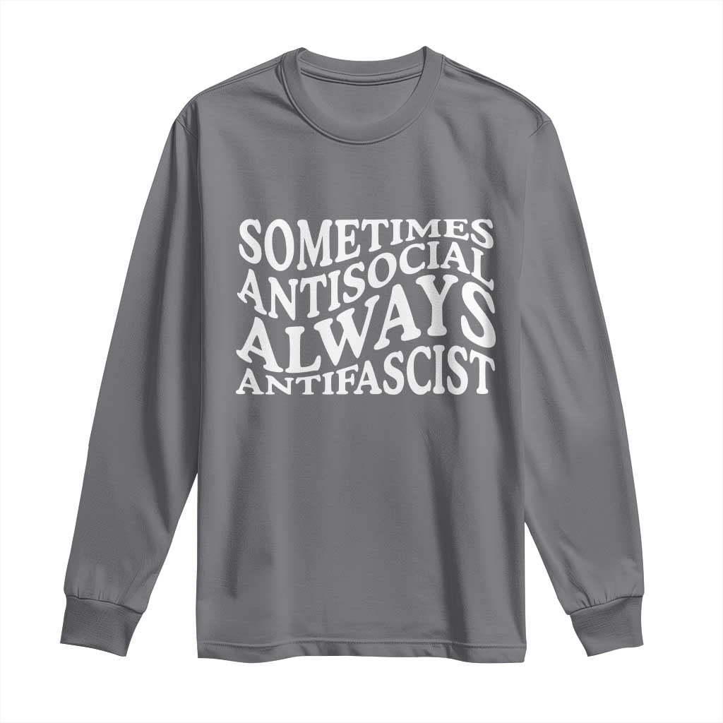 Sometimes Antisocial Always Antifascist Long Sleeve Shirt TS10 Charcoal Print Your Wear