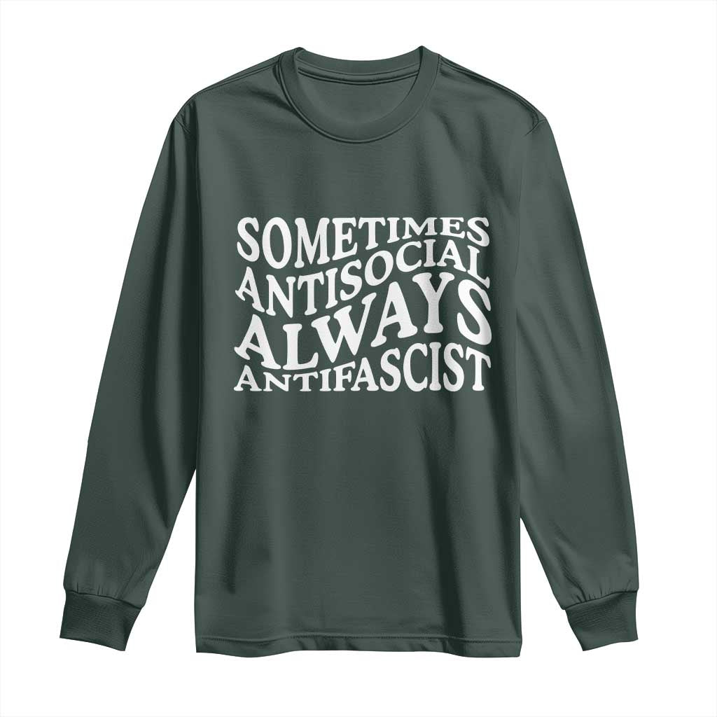 Sometimes Antisocial Always Antifascist Long Sleeve Shirt TS10 Dark Forest Green Print Your Wear