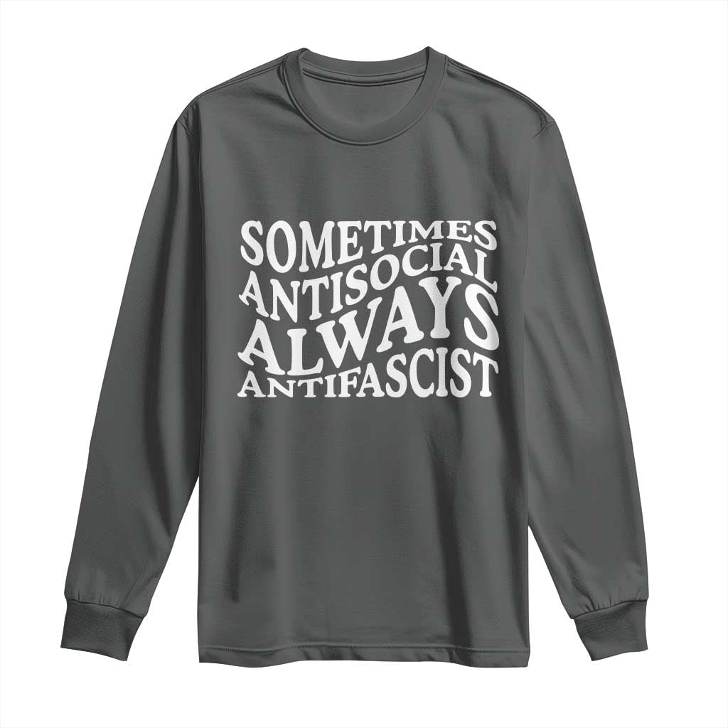 Sometimes Antisocial Always Antifascist Long Sleeve Shirt TS10 Dark Heather Print Your Wear