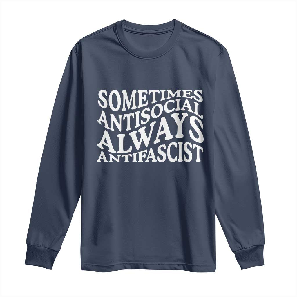 Sometimes Antisocial Always Antifascist Long Sleeve Shirt TS10 Navy Print Your Wear