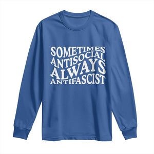 Sometimes Antisocial Always Antifascist Long Sleeve Shirt TS10 Royal Blue Print Your Wear