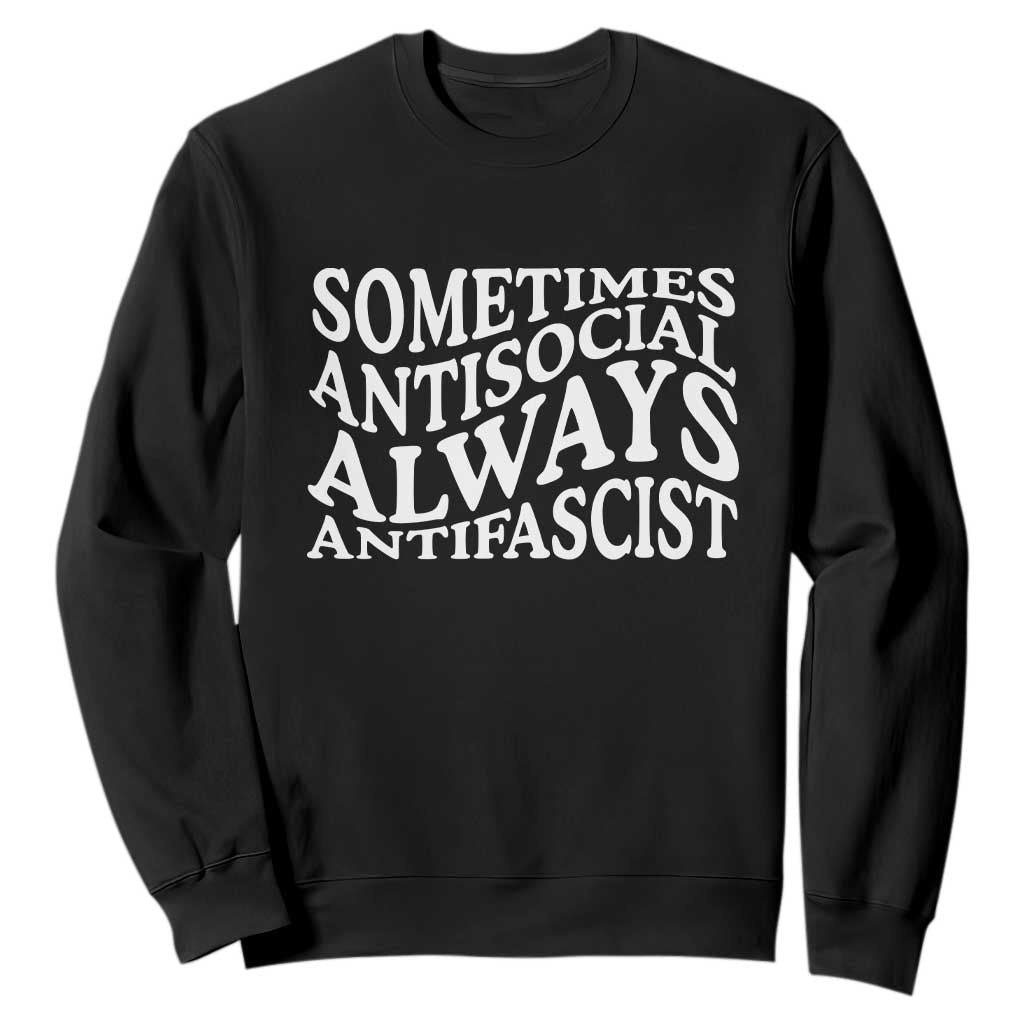 Sometimes Antisocial Always Antifascist Sweatshirt TS10 Black Print Your Wear