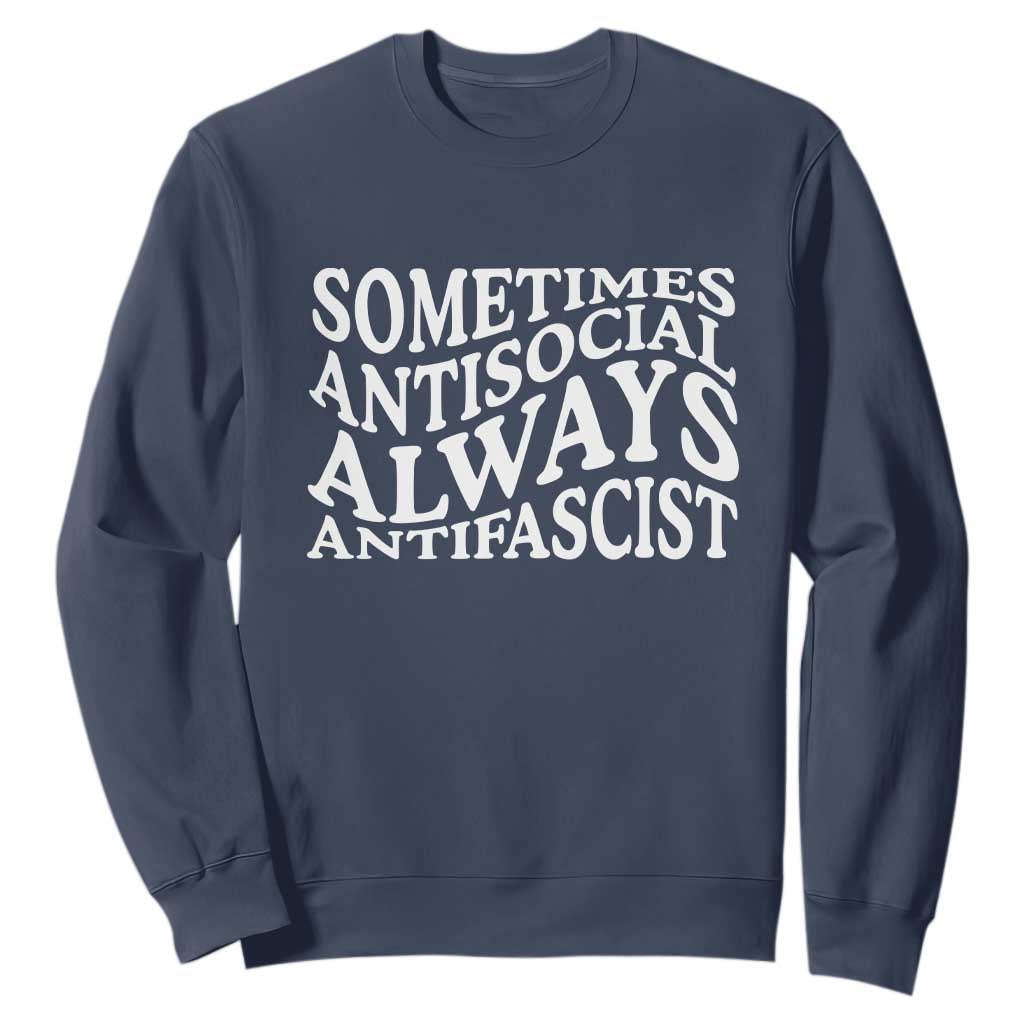 Sometimes Antisocial Always Antifascist Sweatshirt TS10 Navy Print Your Wear