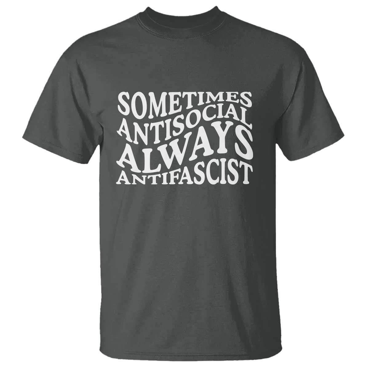 Sometimes Antisocial Always Antifascist T Shirt TS10 Dark Heather Print Your Wear