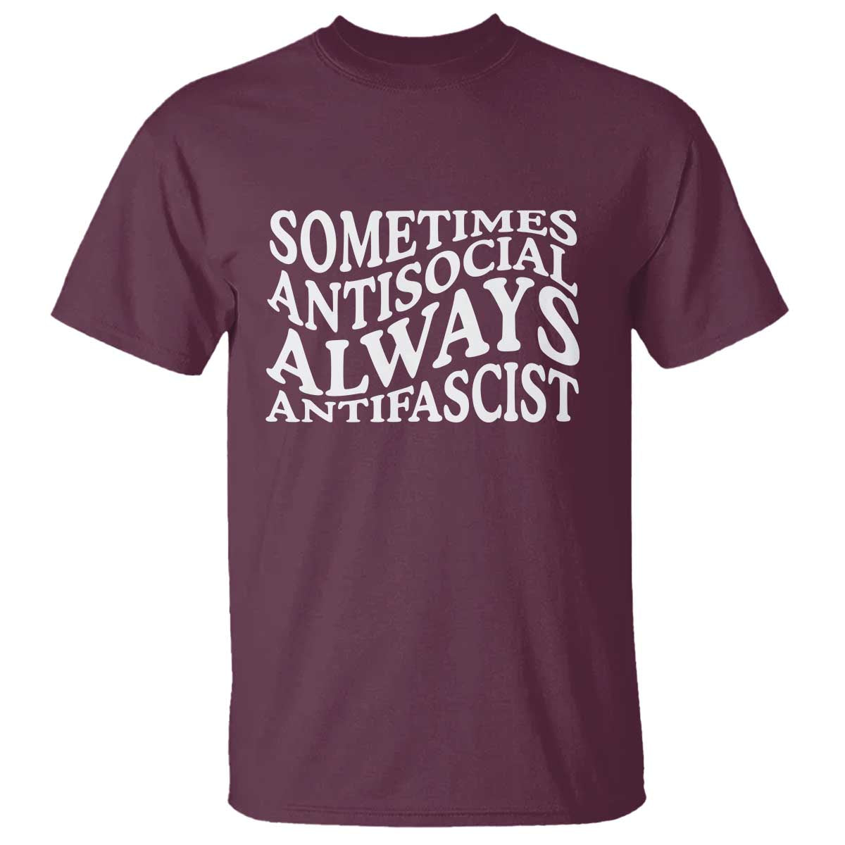 Sometimes Antisocial Always Antifascist T Shirt TS10 Maroon Print Your Wear