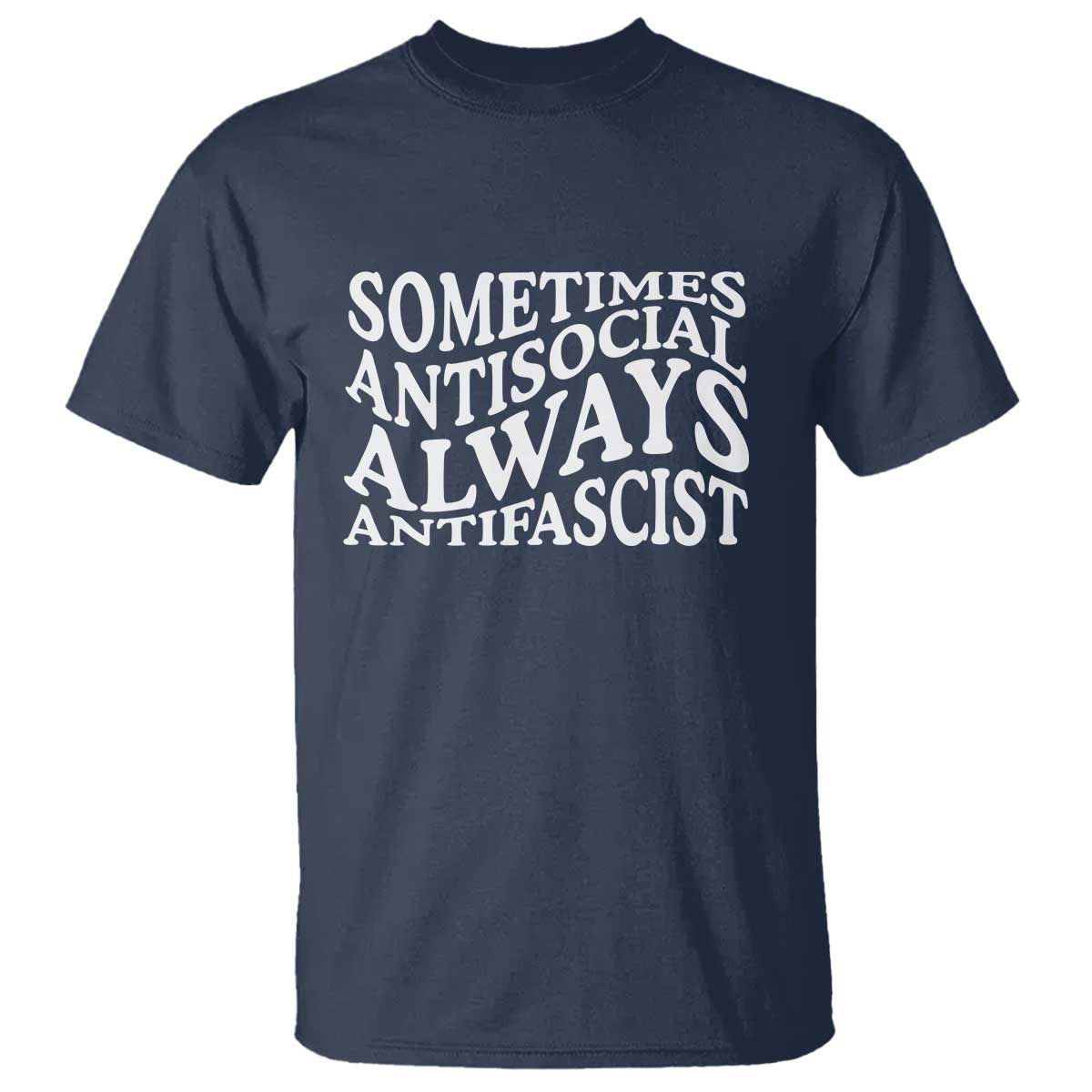Sometimes Antisocial Always Antifascist T Shirt TS10 Navy Print Your Wear