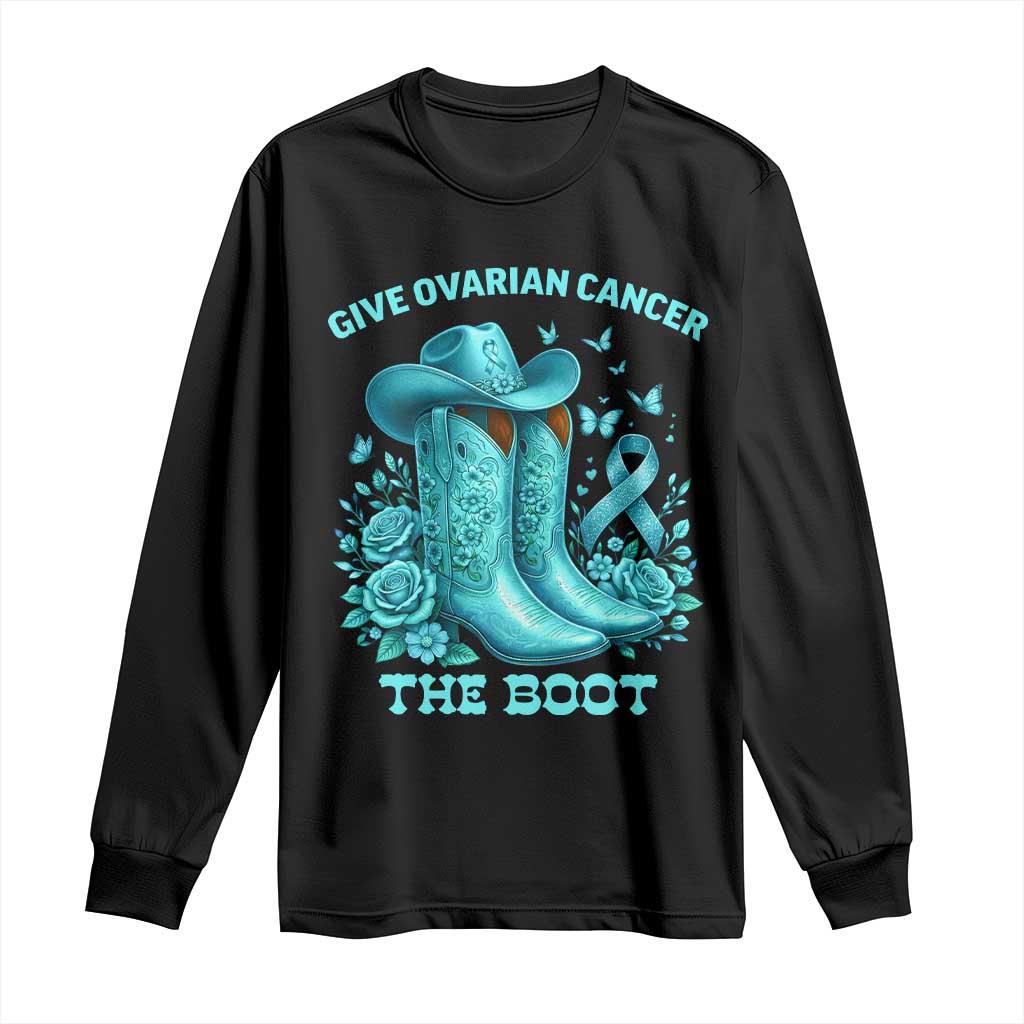 Give Ovarian Cancer The Boot Long Sleeve Shirt Cowgirl Cancer Awareness Teal Ribbon TS10 Black Print Your Wear