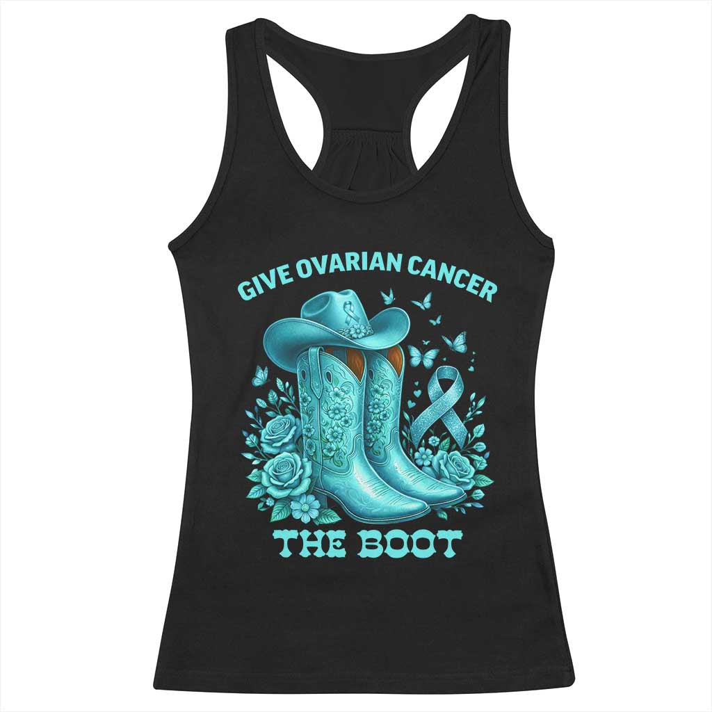 Give Ovarian Cancer The Boot Racerback Tank Top Cowgirl Cancer Awareness Teal Ribbon TS10 Black Print Your Wear