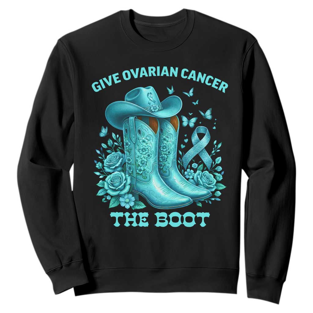 Give Ovarian Cancer The Boot Sweatshirt Cowgirl Cancer Awareness Teal Ribbon TS10 Black Print Your Wear