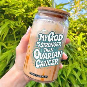 My God is Stronger Than Ovarian Cancer Glass Can TS10 Black Print Your Wear