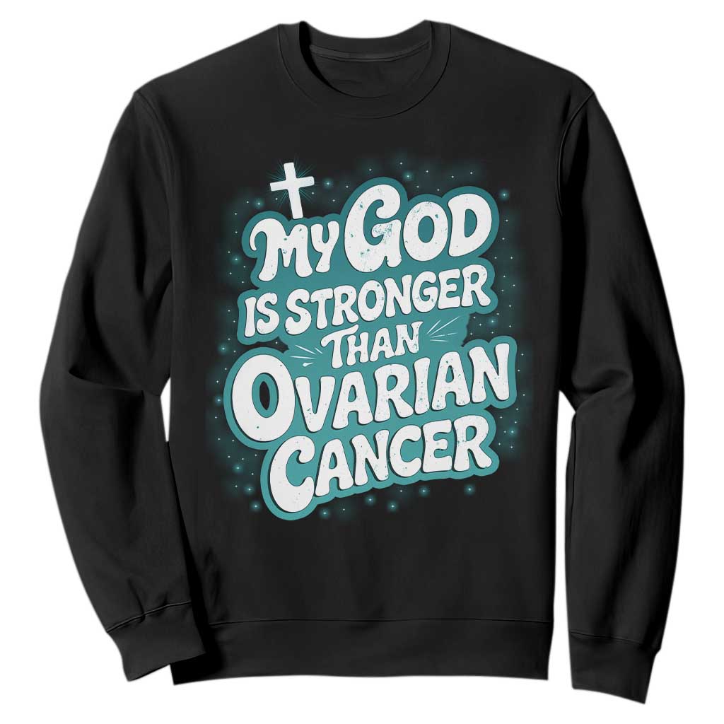 My God is Stronger Than Ovarian Cancer Sweatshirt TS10 Black Print Your Wear