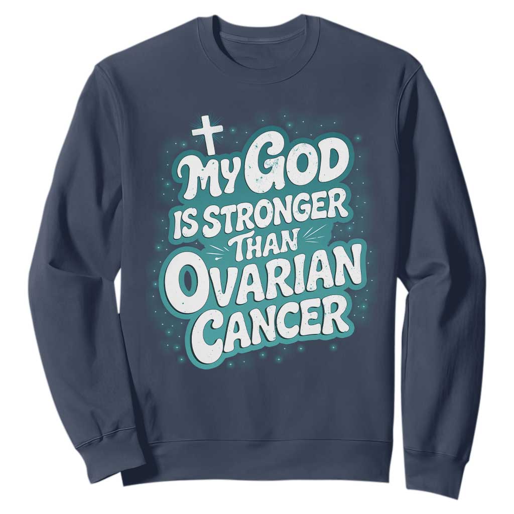 My God is Stronger Than Ovarian Cancer Sweatshirt TS10 Navy Print Your Wear