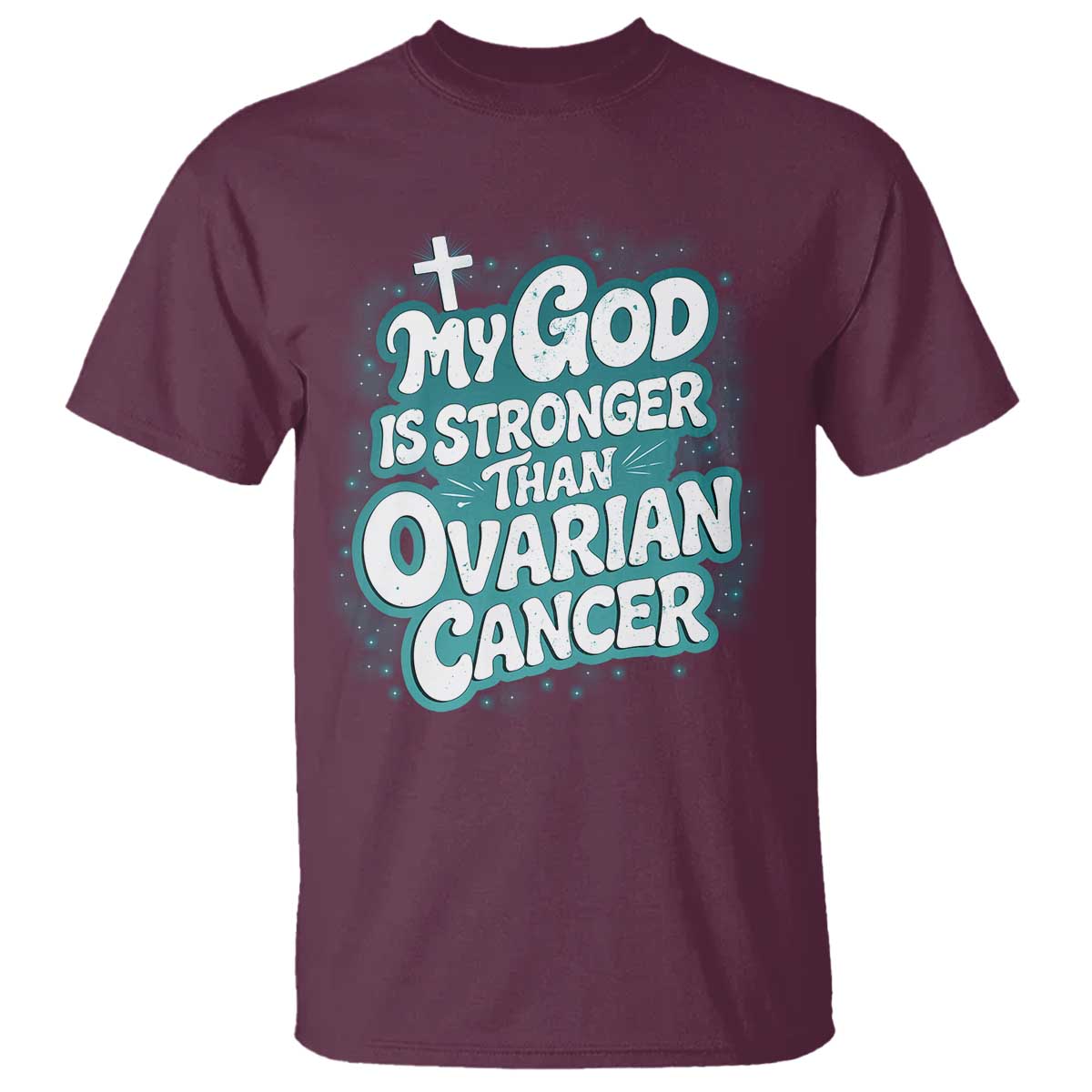 My God is Stronger Than Ovarian Cancer T Shirt TS10 Maroon Print Your Wear