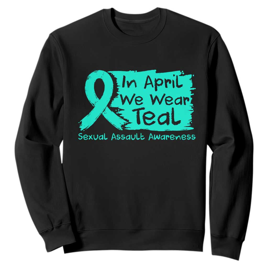 Sexual Assault Awareness Sweatshirt In April We Wear Teal TS10 Black Print Your Wear