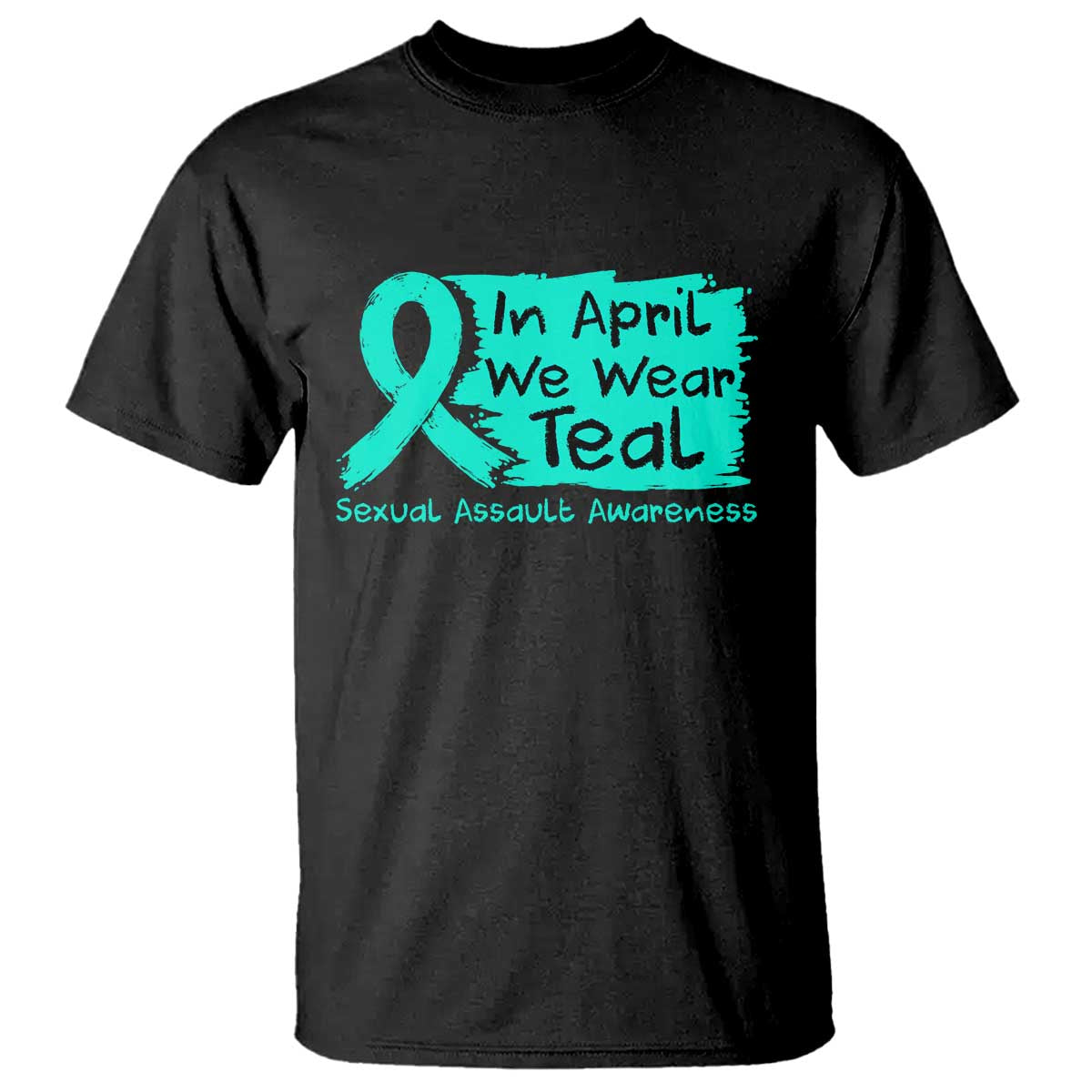 Sexual Assault Awareness T Shirt In April We Wear Teal TS10 Black Print Your Wear