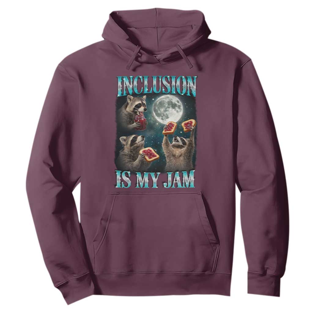 Inclusion Is My Jam Hoodie Raccoon Meme Neurodiversity SPED Teacher Gift TS10 Maroon Print Your Wear