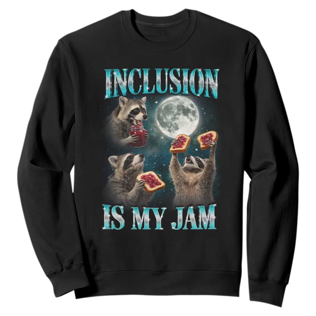 Inclusion Is My Jam Sweatshirt Raccoon Meme Neurodiversity SPED Teacher Gift TS10 Black Print Your Wear