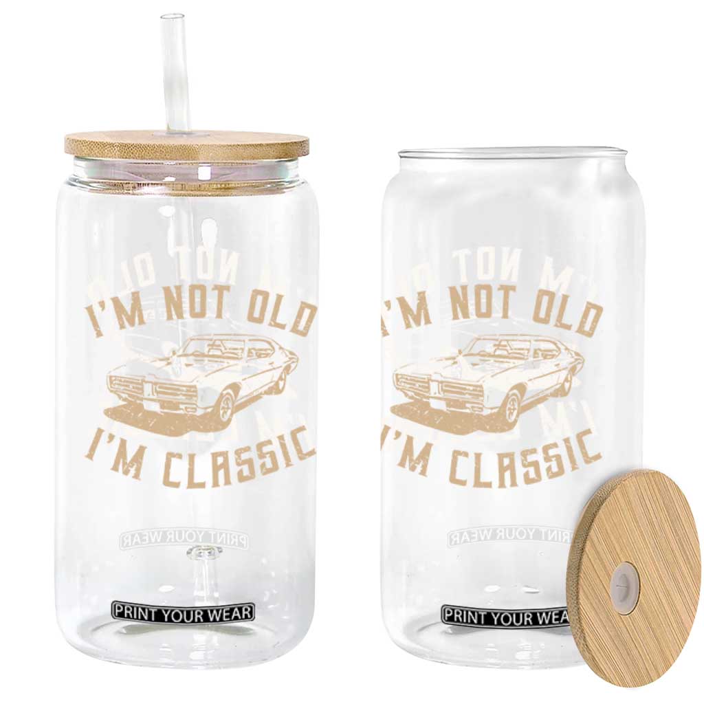 Funny Car Graphic Glass Can Vintage I'm Not Old I'm Classic TS10 Print Your Wear
