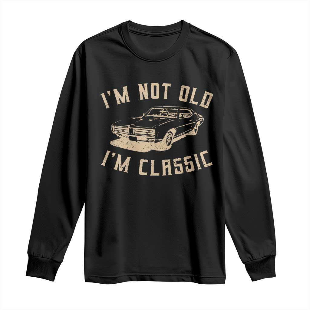 Funny Car Graphic Long Sleeve Shirt Vintage I'm Not Old I'm Classic TS10 Black Print Your Wear