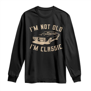 Funny Car Graphic Long Sleeve Shirt Vintage I'm Not Old I'm Classic TS10 Black Print Your Wear