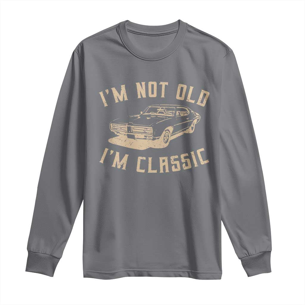 Funny Car Graphic Long Sleeve Shirt Vintage I'm Not Old I'm Classic TS10 Charcoal Print Your Wear