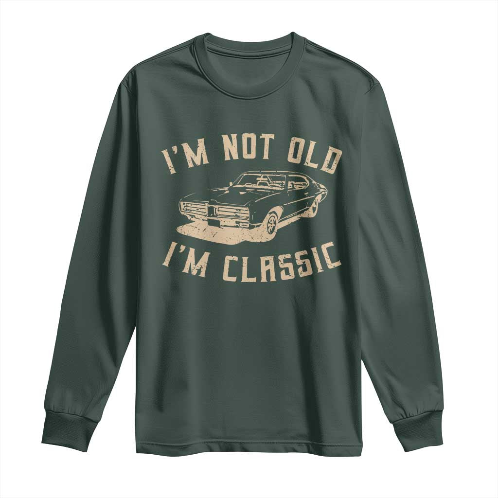 Funny Car Graphic Long Sleeve Shirt Vintage I'm Not Old I'm Classic TS10 Dark Forest Green Print Your Wear