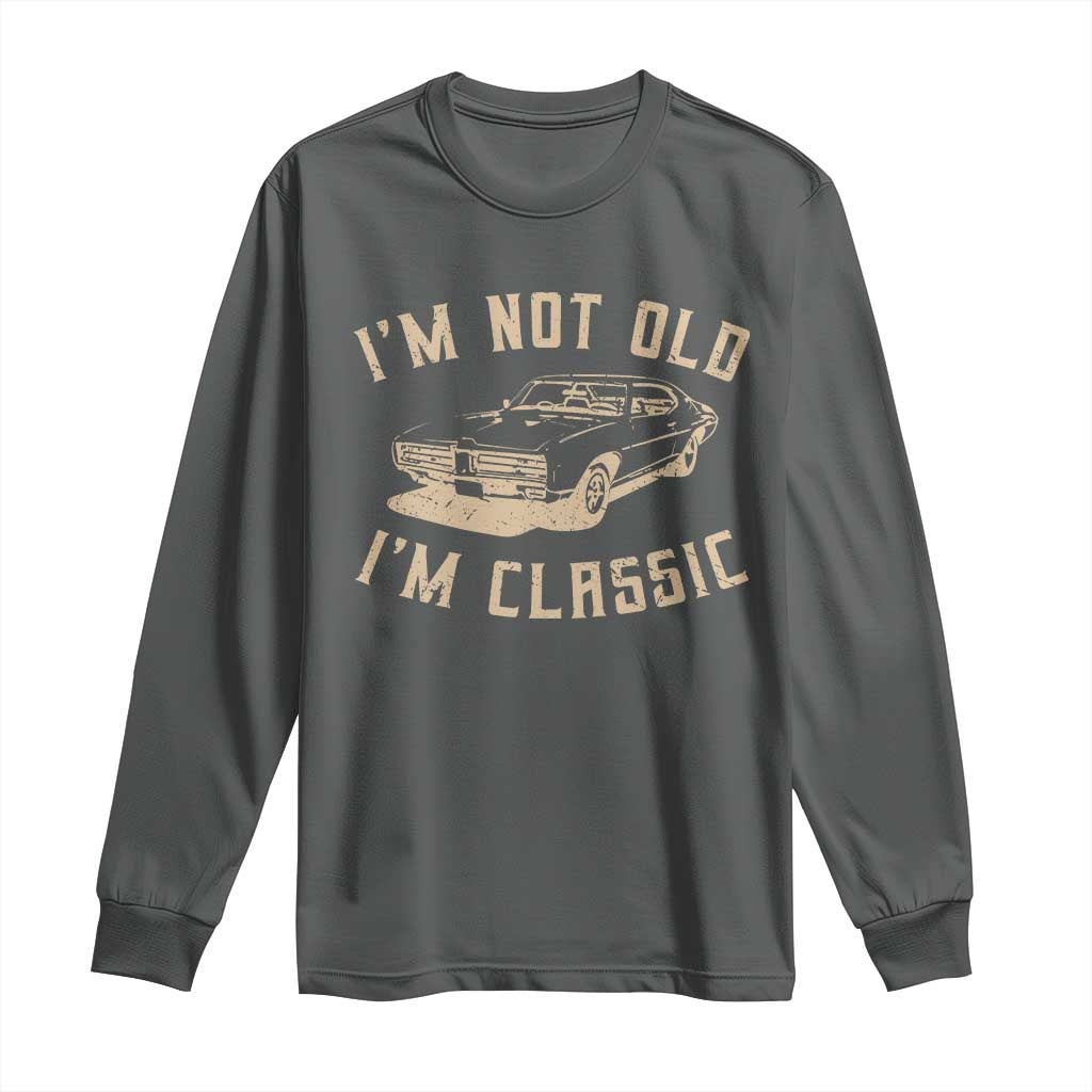 Funny Car Graphic Long Sleeve Shirt Vintage I'm Not Old I'm Classic TS10 Dark Heather Print Your Wear