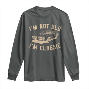 Funny Car Graphic Long Sleeve Shirt Vintage I'm Not Old I'm Classic TS10 Dark Heather Print Your Wear