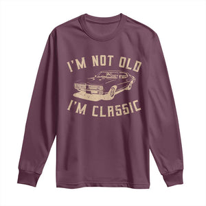 Funny Car Graphic Long Sleeve Shirt Vintage I'm Not Old I'm Classic TS10 Maroon Print Your Wear