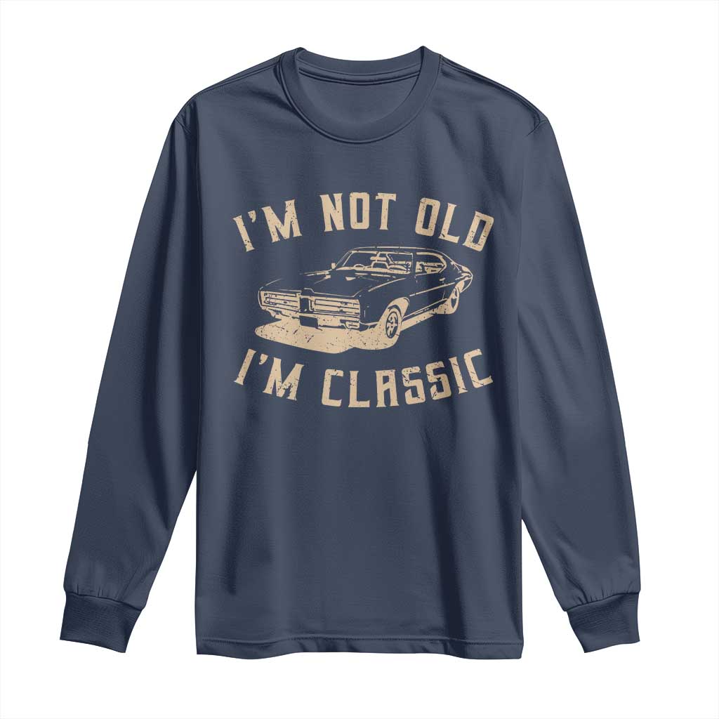Funny Car Graphic Long Sleeve Shirt Vintage I'm Not Old I'm Classic TS10 Navy Print Your Wear