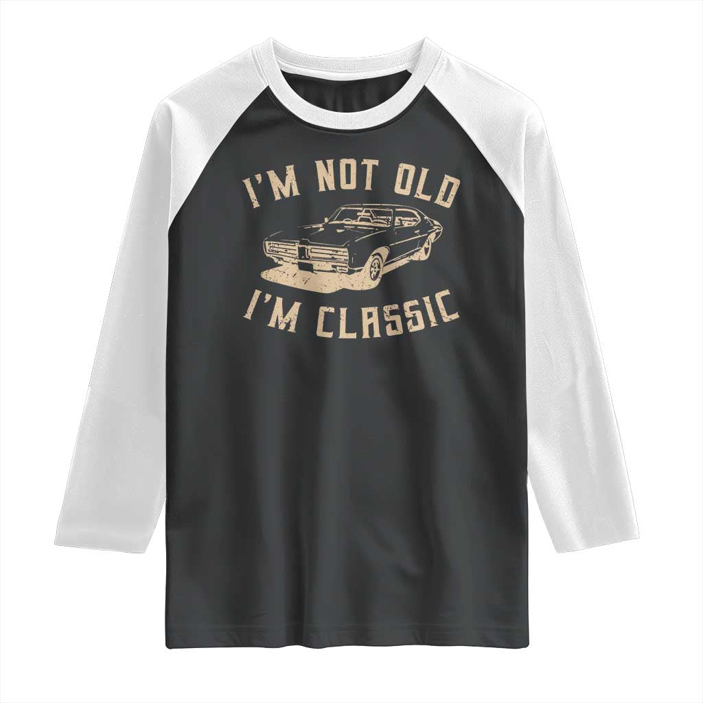Funny Car Graphic Raglan Shirt Vintage I'm Not Old I'm Classic TS10 Black White Print Your Wear