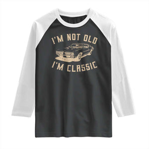 Funny Car Graphic Raglan Shirt Vintage I'm Not Old I'm Classic TS10 Black White Print Your Wear