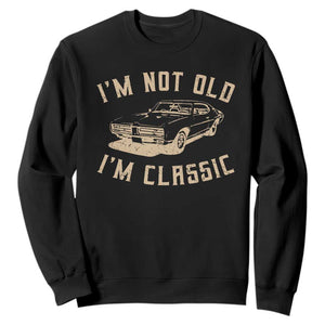 Funny Car Graphic Sweatshirt Vintage I'm Not Old I'm Classic TS10 Black Print Your Wear