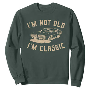 Funny Car Graphic Sweatshirt Vintage I'm Not Old I'm Classic TS10 Dark Forest Green Print Your Wear