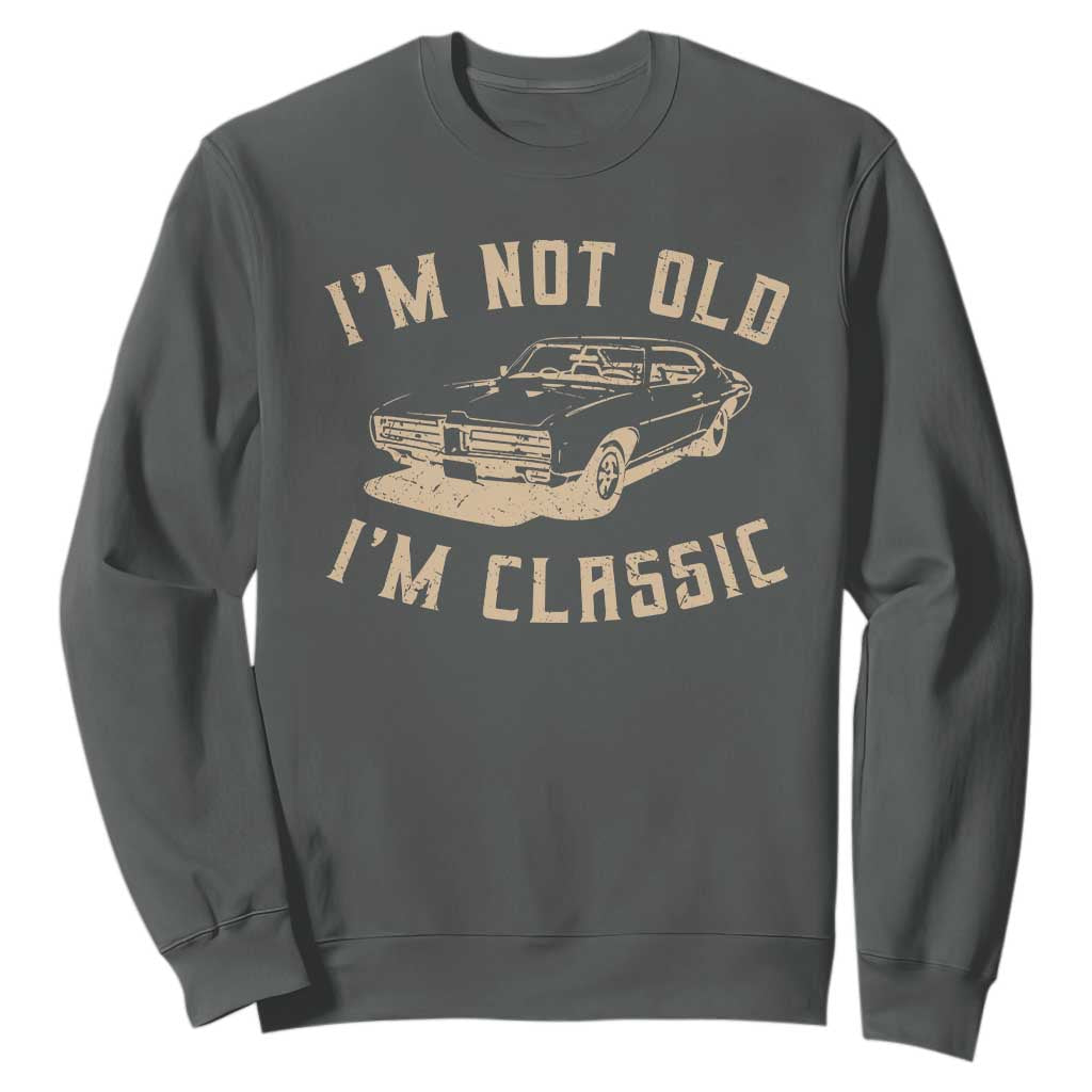 Funny Car Graphic Sweatshirt Vintage I'm Not Old I'm Classic TS10 Dark Heather Print Your Wear