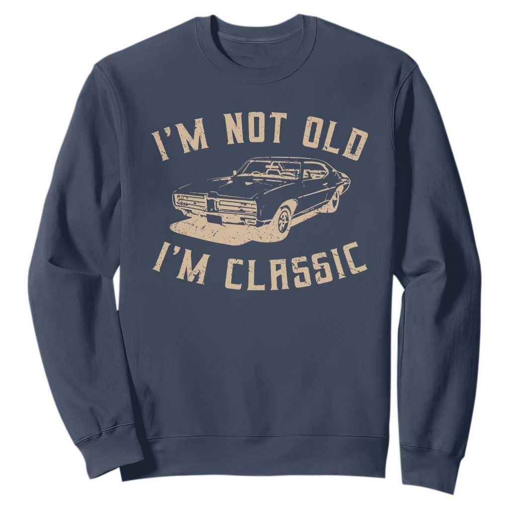 Funny Car Graphic Sweatshirt Vintage I'm Not Old I'm Classic TS10 Navy Print Your Wear
