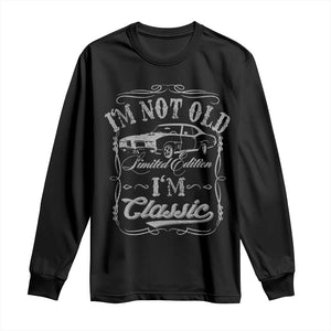 Funny Classic Car Guy Long Sleeve Shirt Vintage I'm Not Old I'm Classic TS10 Black Print Your Wear