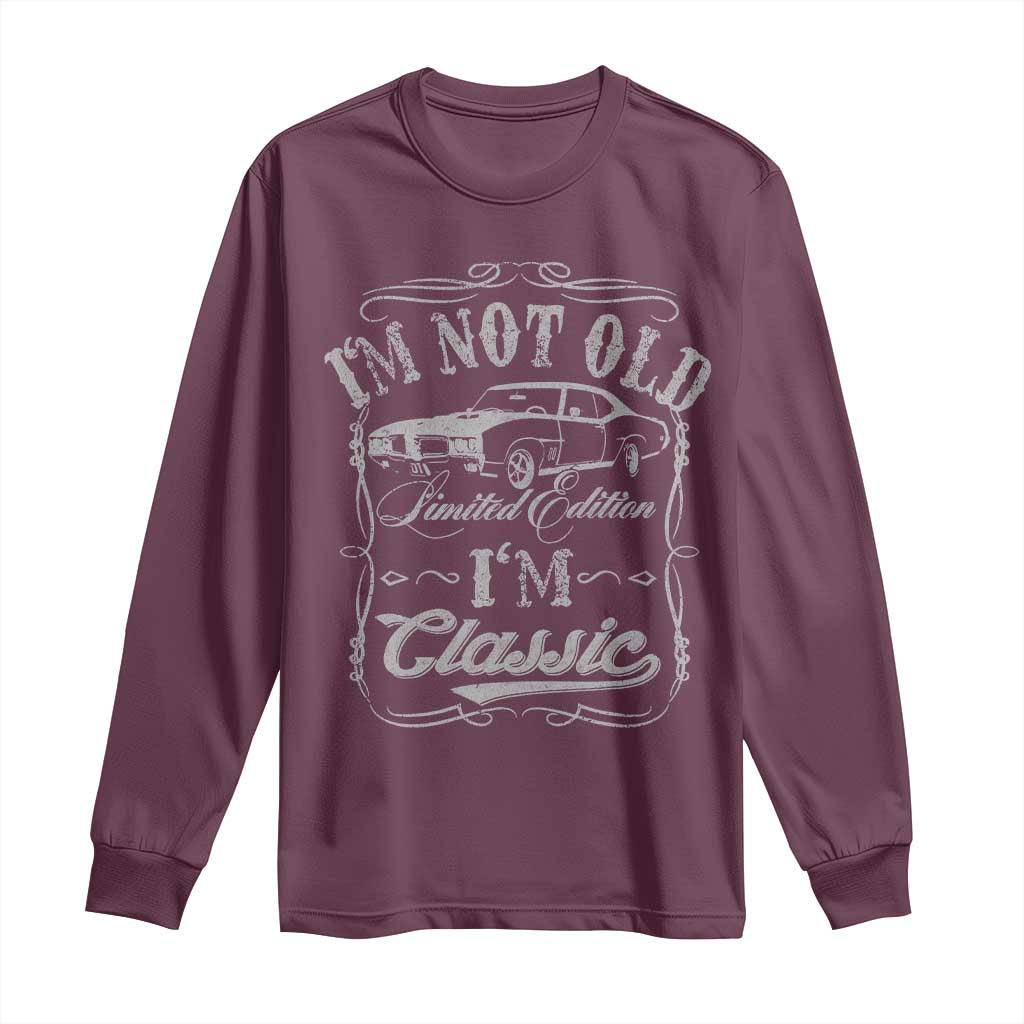 Funny Classic Car Guy Long Sleeve Shirt Vintage I'm Not Old I'm Classic TS10 Maroon Print Your Wear