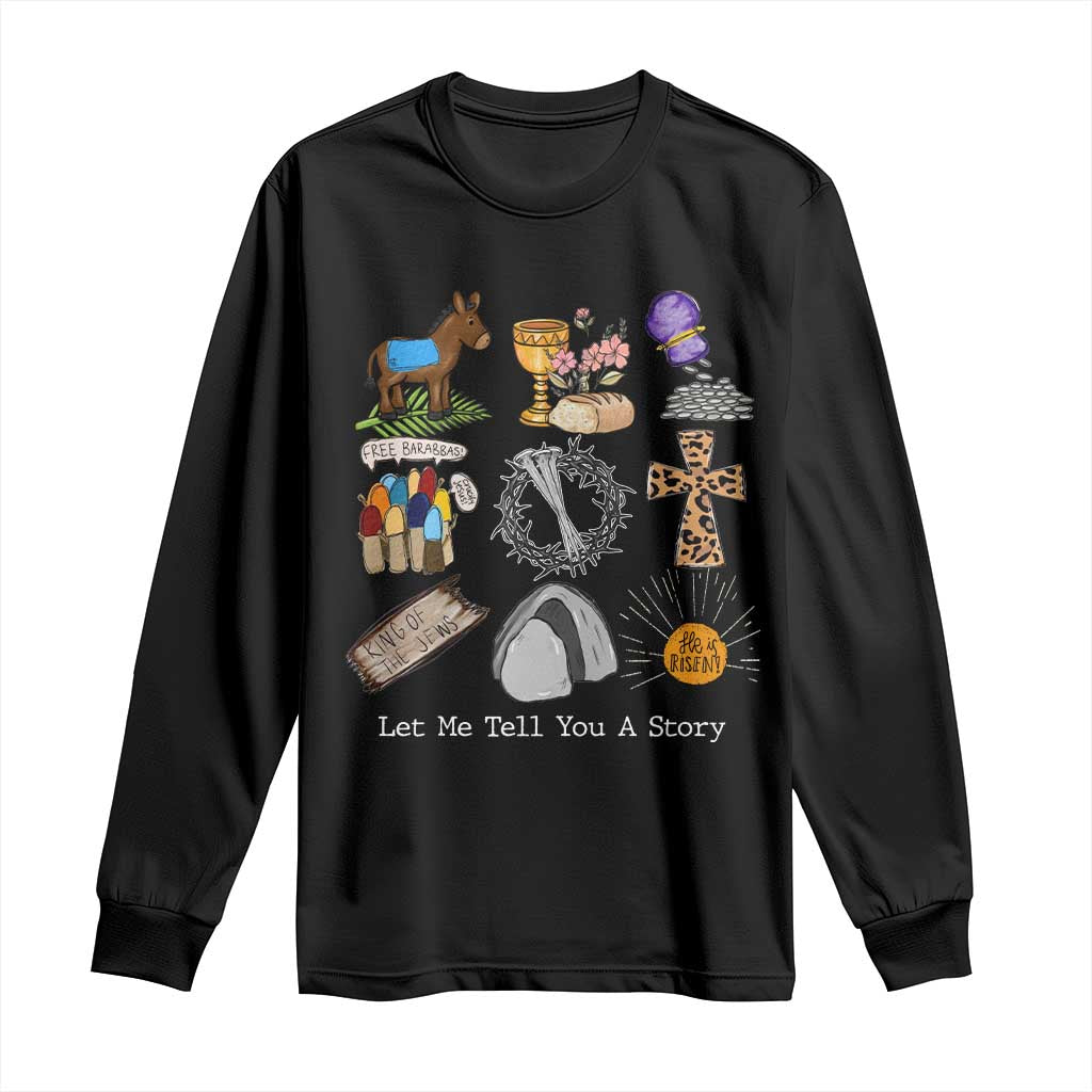 Easter Story Long Sleeve Shirt He is Risen Let Me Tell You A Story Christian TS10 Black Print Your Wear