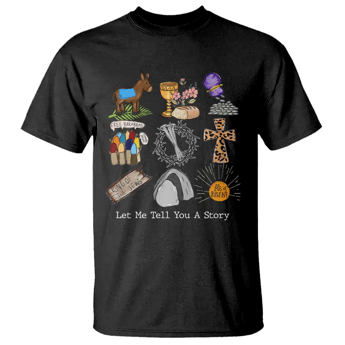 Easter Story T Shirt He is Risen Let Me Tell You A Story Christian TS10 Black Print Your Wear