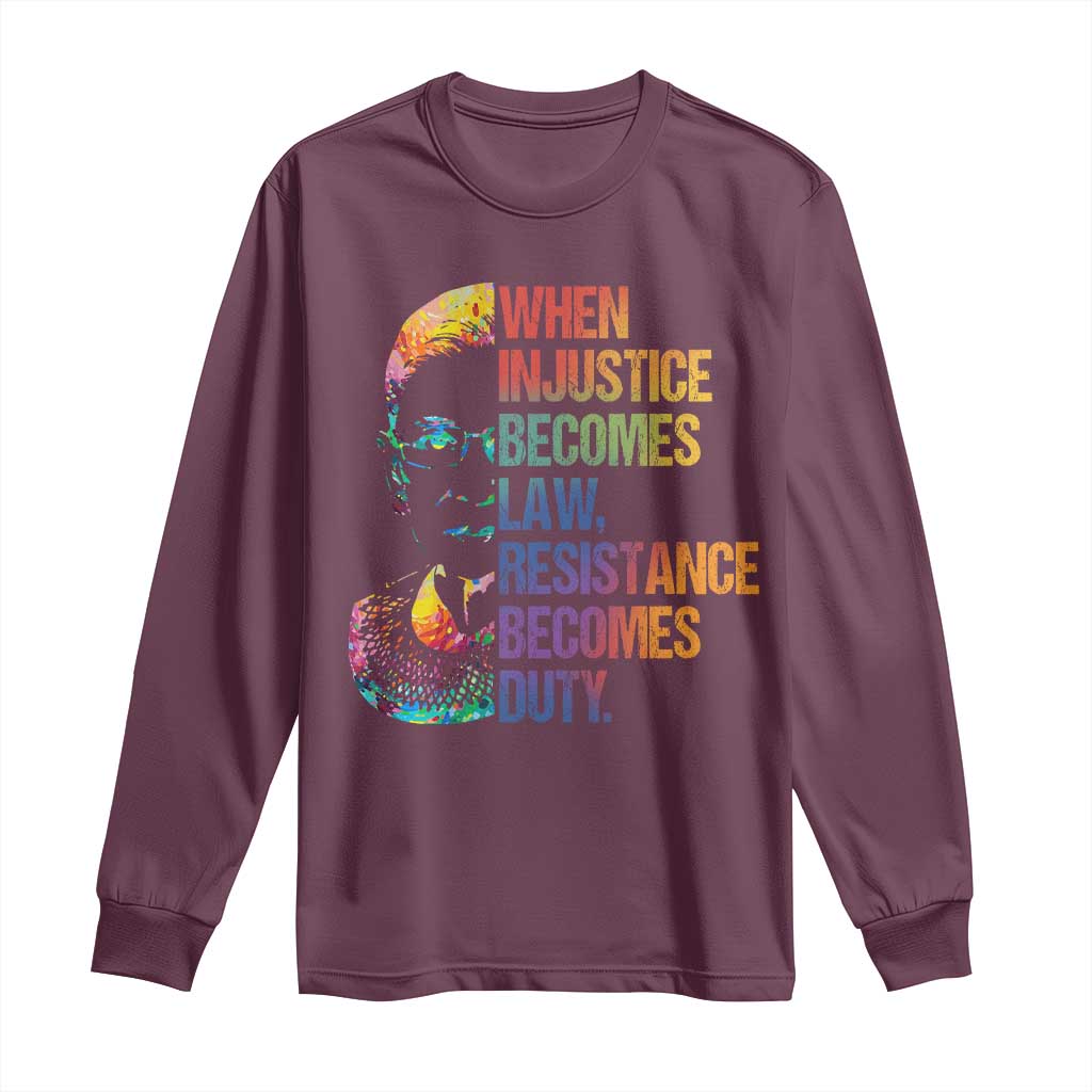 Notorious RBG Long Sleeve Shirt When Injustice Becomes Law Resistance Becomes Duty TS10 Maroon Print Your Wear
