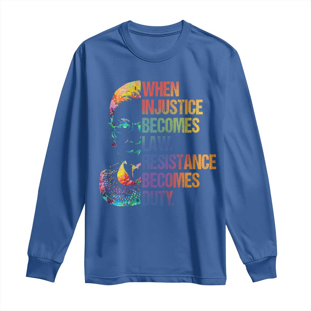 Notorious RBG Long Sleeve Shirt When Injustice Becomes Law Resistance Becomes Duty TS10 Royal Blue Print Your Wear