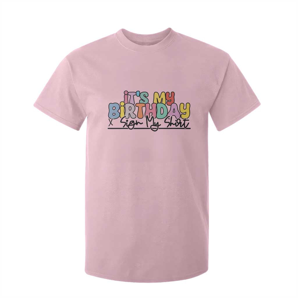 It's My Birthday Sign My T Shirt For Kid TS10 Light Pink Print Your Wear