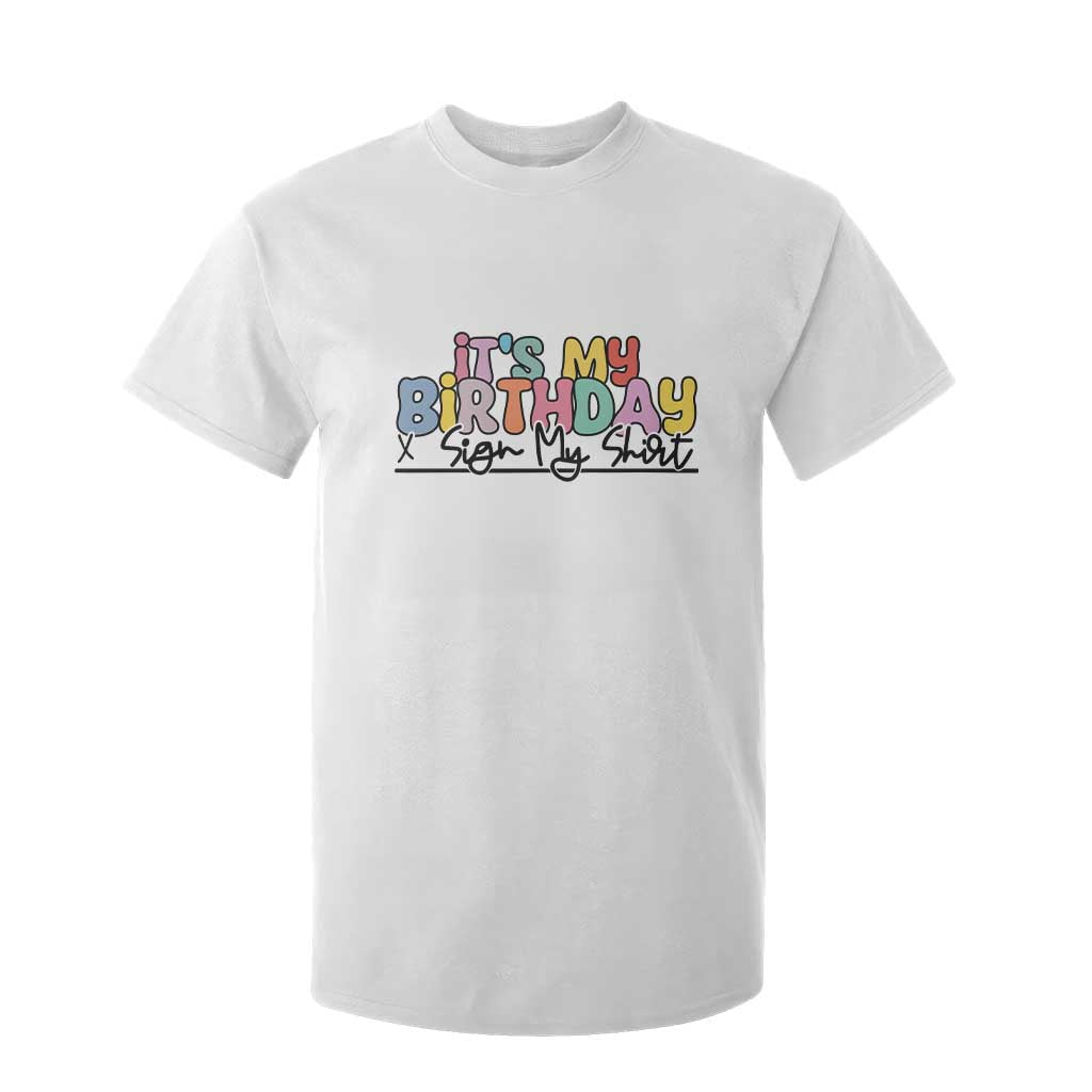 It's My Birthday Sign My T Shirt For Kid TS10 White Print Your Wear
