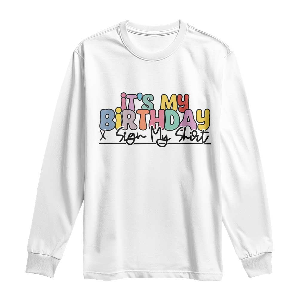 It's My Birthday Sign My Long Sleeve Shirt TS10 White Print Your Wear